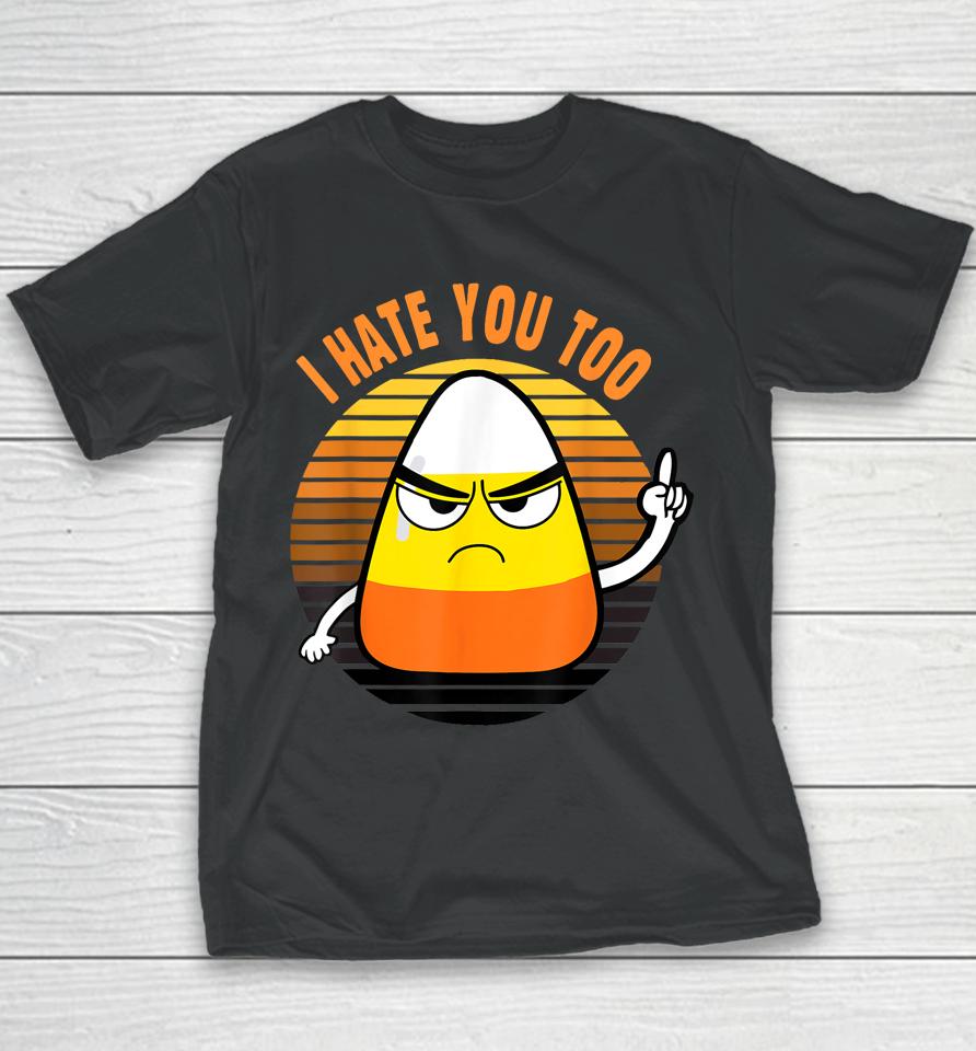 Candy Corn Funny I Hate You Too Halloween Team Candy Corn Youth T-Shirt