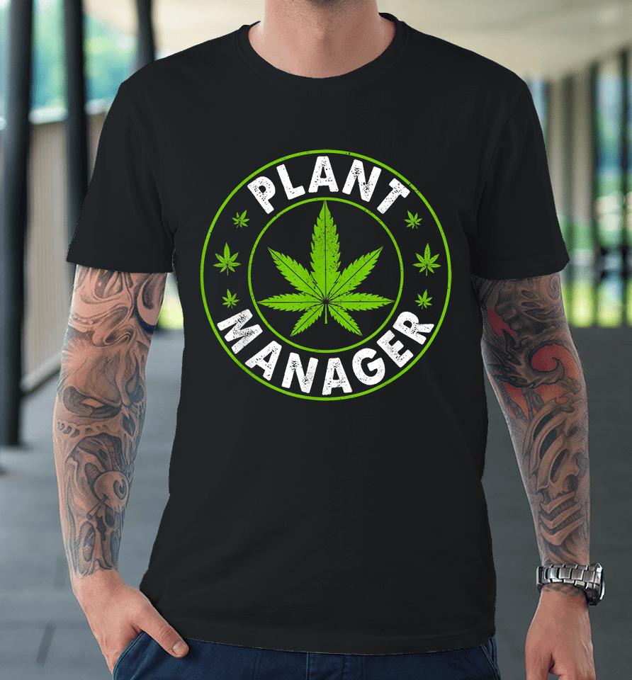 Cannabis Marijuana Weed Plant Manager Premium T-Shirt