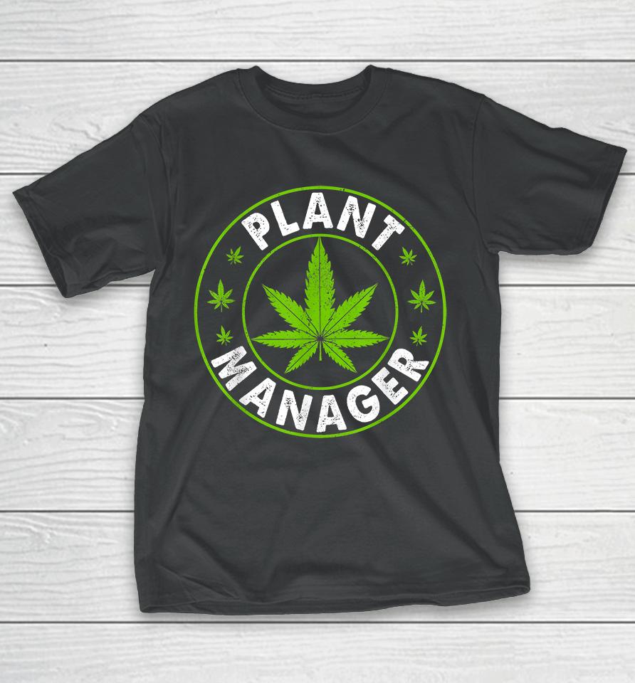 Cannabis Marijuana Weed Plant Manager T-Shirt