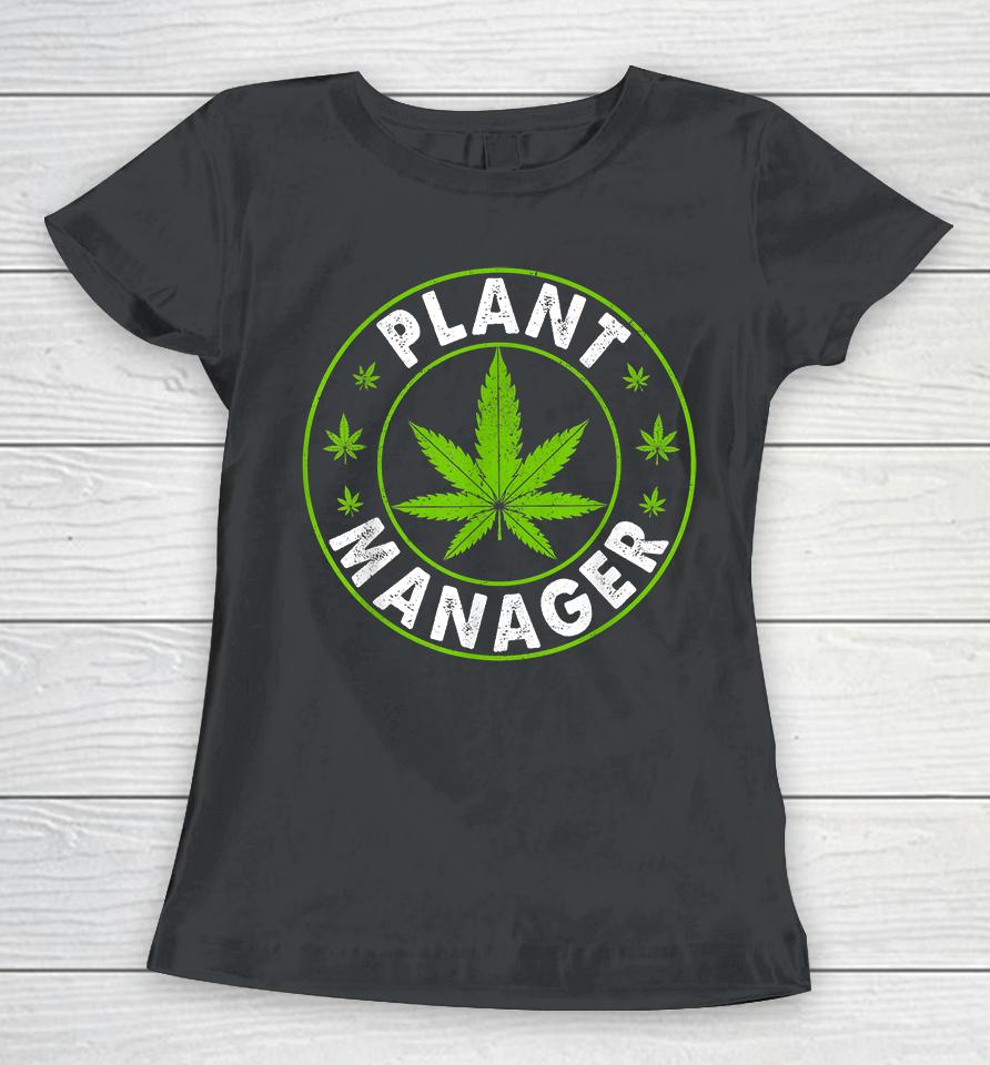 Cannabis Marijuana Weed Plant Manager Women T-Shirt