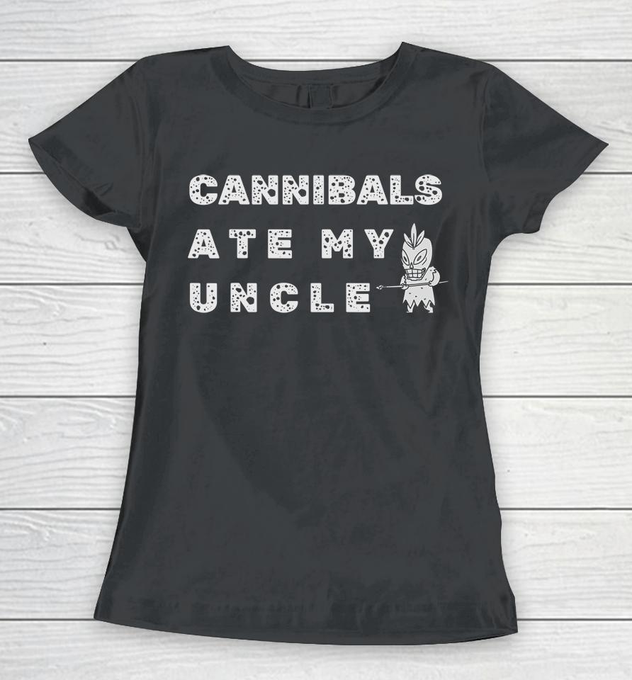 Cannibals Ate My Uncle Biden Trump Saying Funny Women T-Shirt