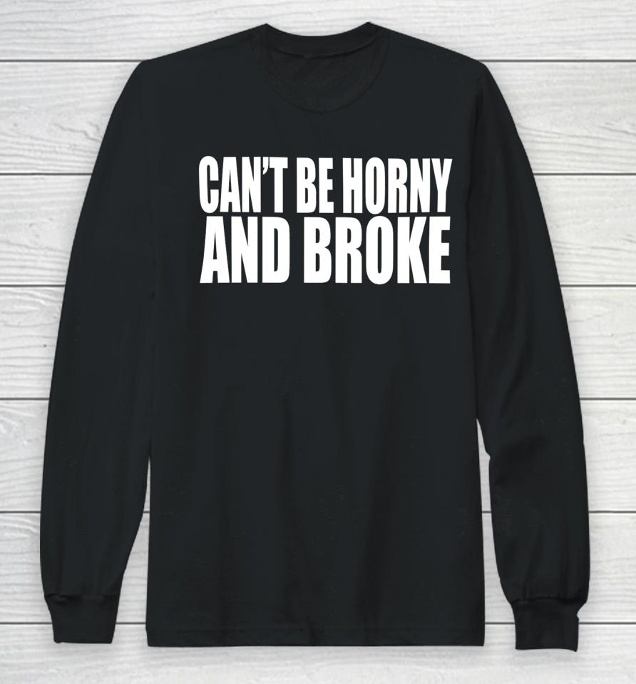 Can’t Be Horny And Broke Long Sleeve T-Shirt