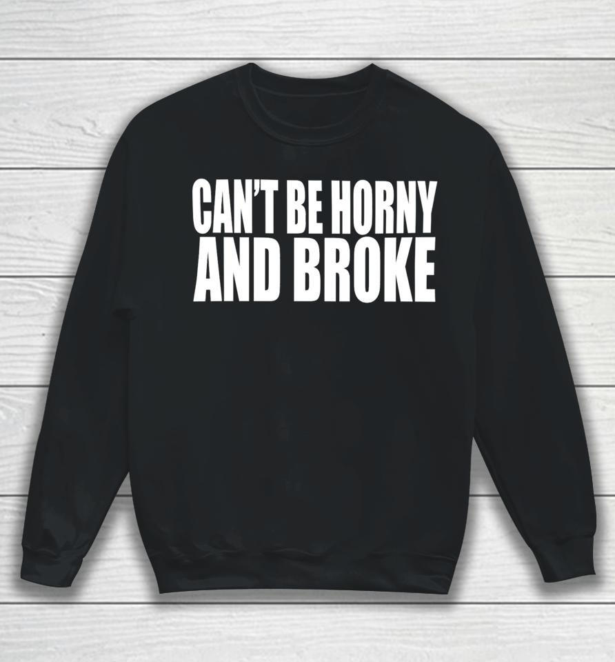 Can’t Be Horny And Broke Sweatshirt