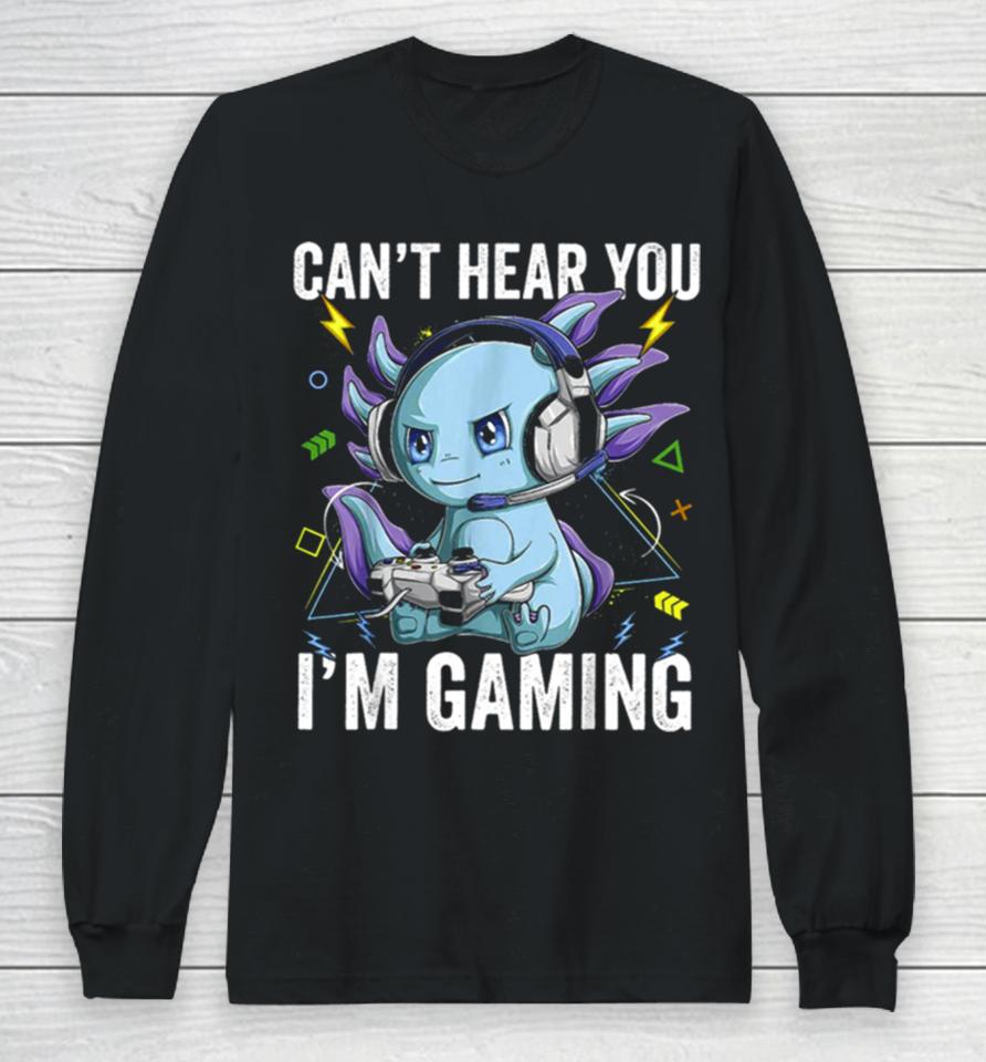Can’t Hear You I’m Gaming Axolotl Video Gamer Kawaii Long Sleeve T-Shirt