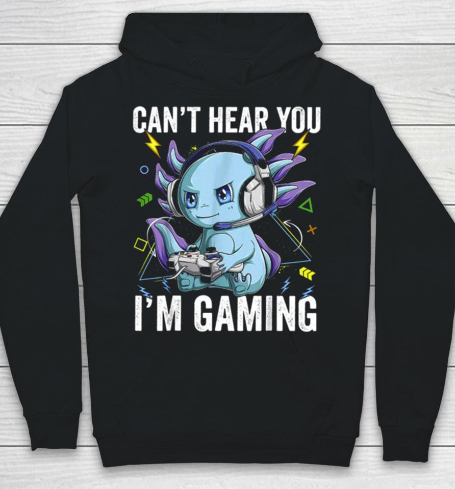 Can’t Hear You I’m Gaming Axolotl Video Gamer Kawaii Hoodie