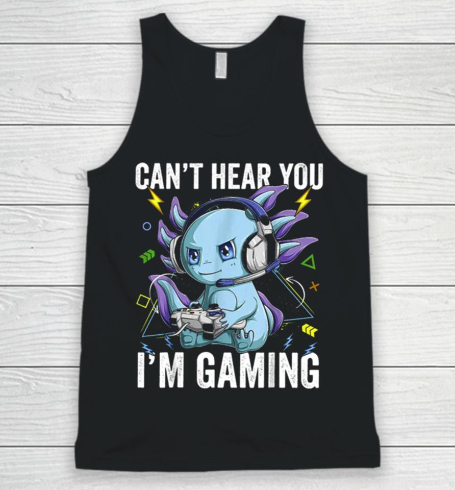 Can’t Hear You I’m Gaming Axolotl Video Gamer Kawaii Unisex Tank Top