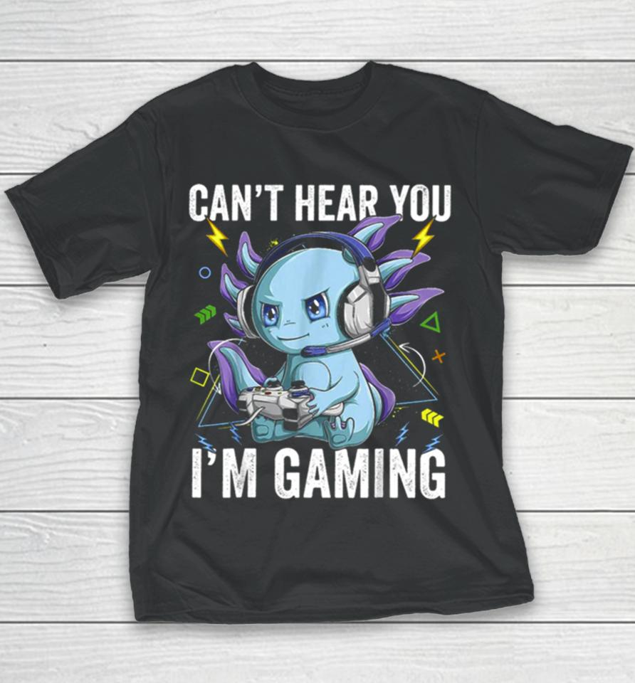 Can’t Hear You I’m Gaming Axolotl Video Gamer Kawaii Youth T-Shirt