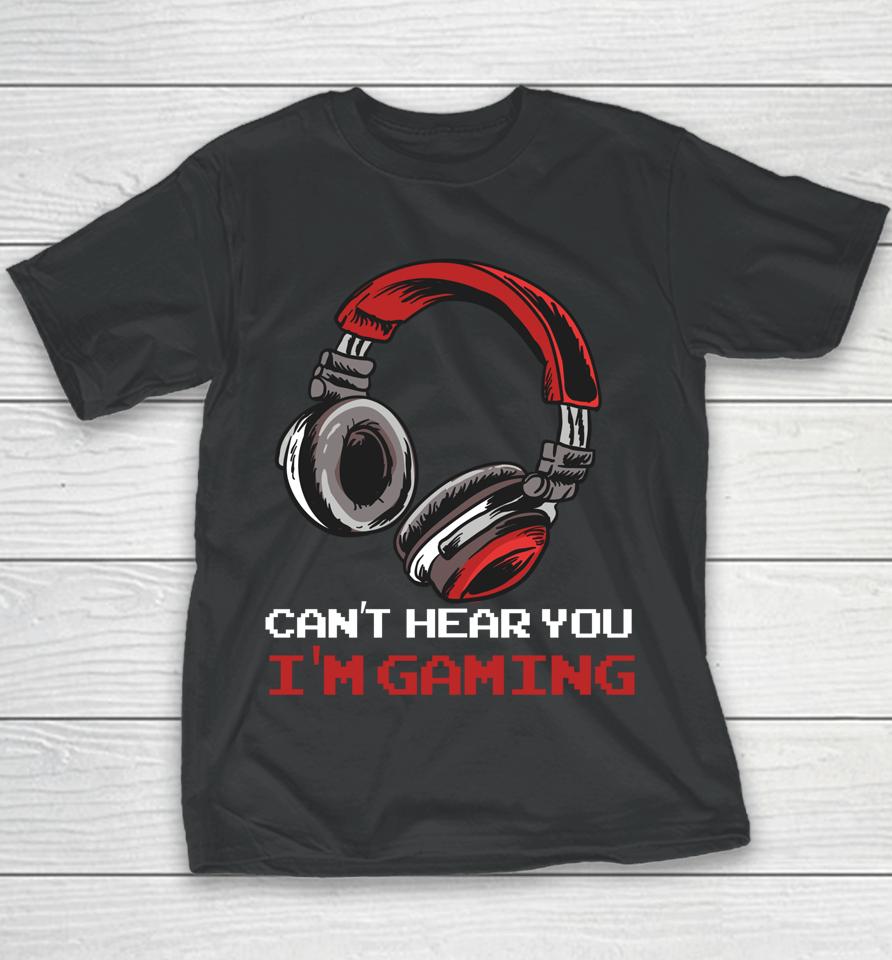 Can't Hear You I'm Gaming - Gamer Assertion Gift Idea Youth T-Shirt