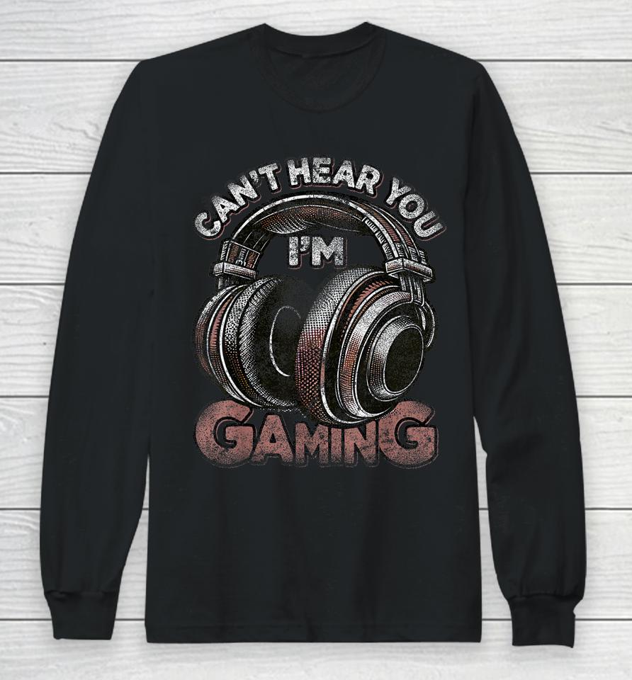 Can't Hear You I'm Gaming Shirt Funny Video Gamers Headset Long Sleeve T-Shirt