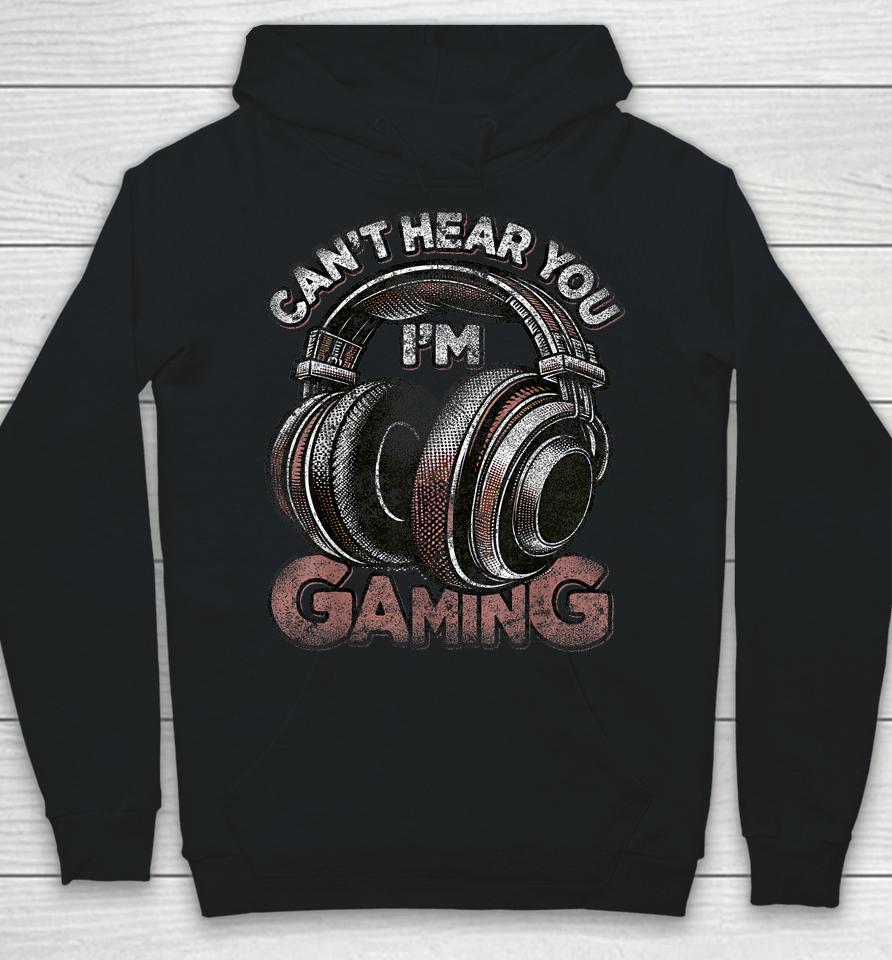 Can't Hear You I'm Gaming Shirt Funny Video Gamers Headset Hoodie
