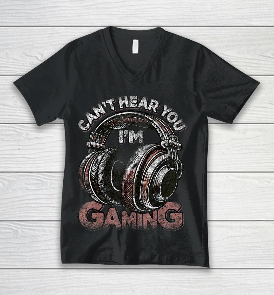 Can't Hear You I'm Gaming Shirt Funny Video Gamers Headset Unisex V-Neck T-Shirt