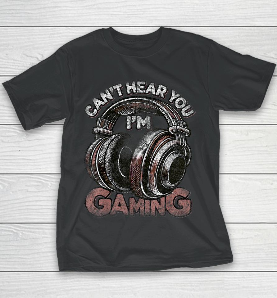 Can't Hear You I'm Gaming Shirt Funny Video Gamers Headset Youth T-Shirt
