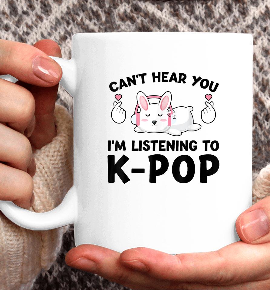 Can't Hear You I'm Listening To K-Pop K-Pop Bunny Coffee Mug
