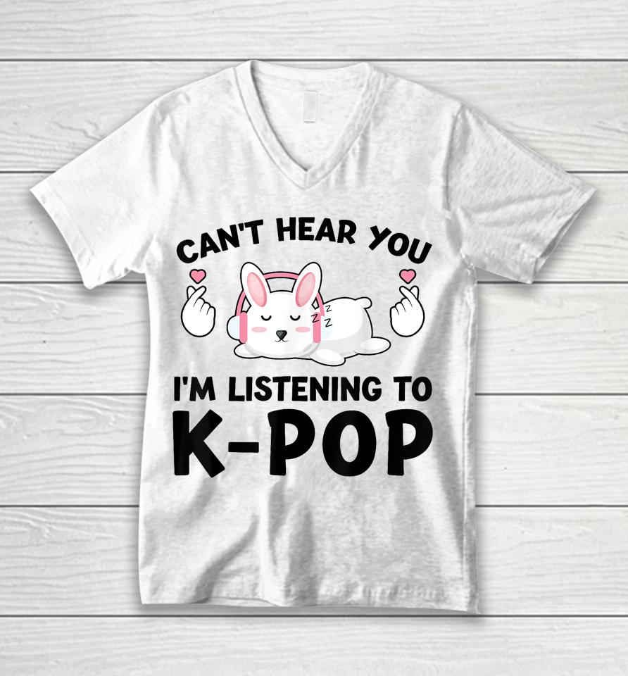 Can't Hear You I'm Listening To K-Pop K-Pop Bunny Unisex V-Neck T-Shirt