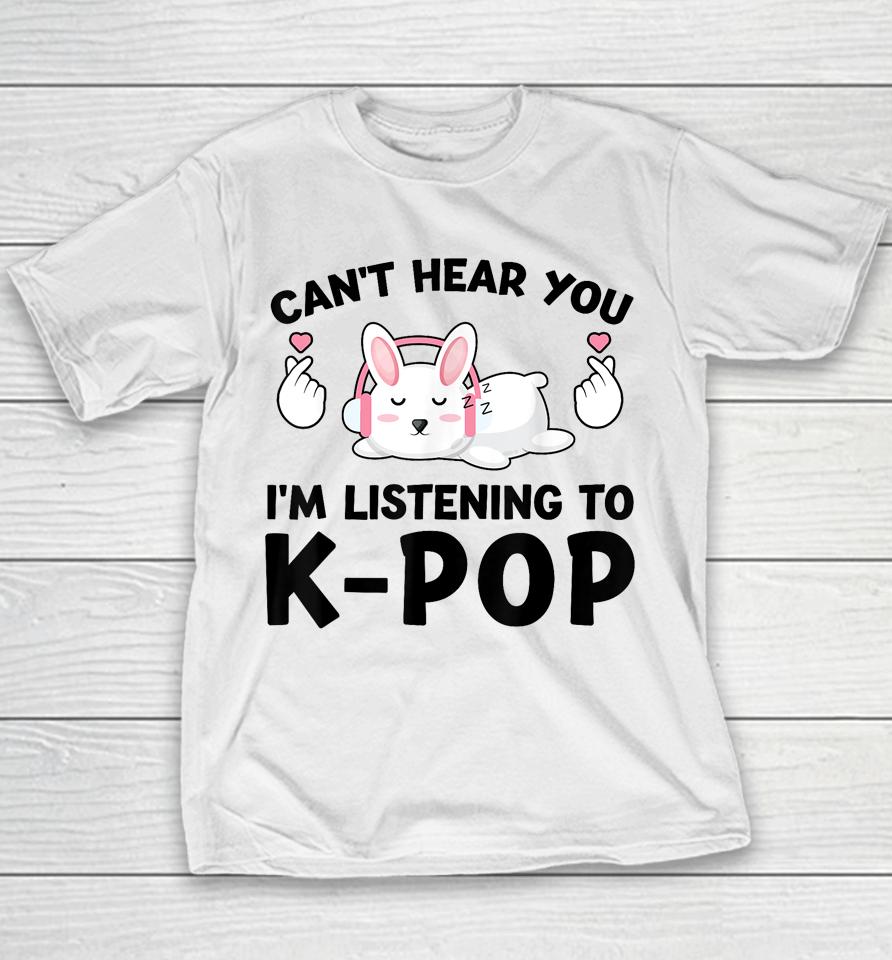 Can't Hear You I'm Listening To K-Pop K-Pop Bunny Youth T-Shirt