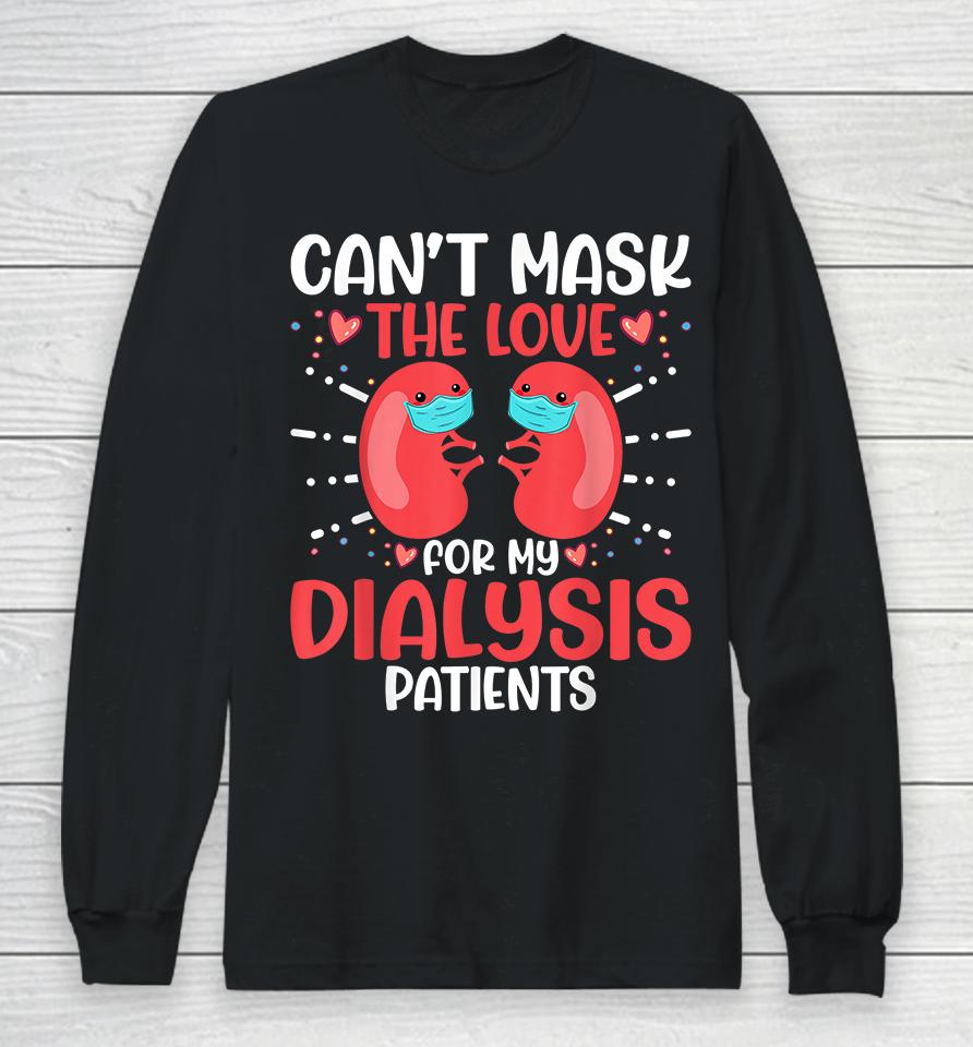 Can't Mask The Love For My Dialysis Patients Nurse Long Sleeve T-Shirt
