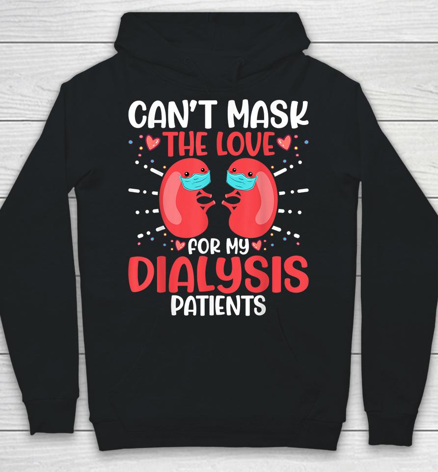 Can't Mask The Love For My Dialysis Patients Nurse Hoodie