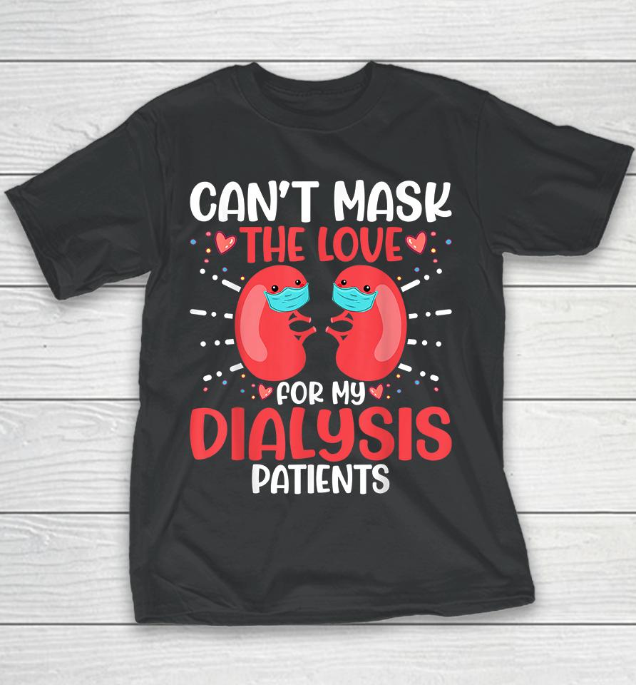Can't Mask The Love For My Dialysis Patients Nurse Youth T-Shirt
