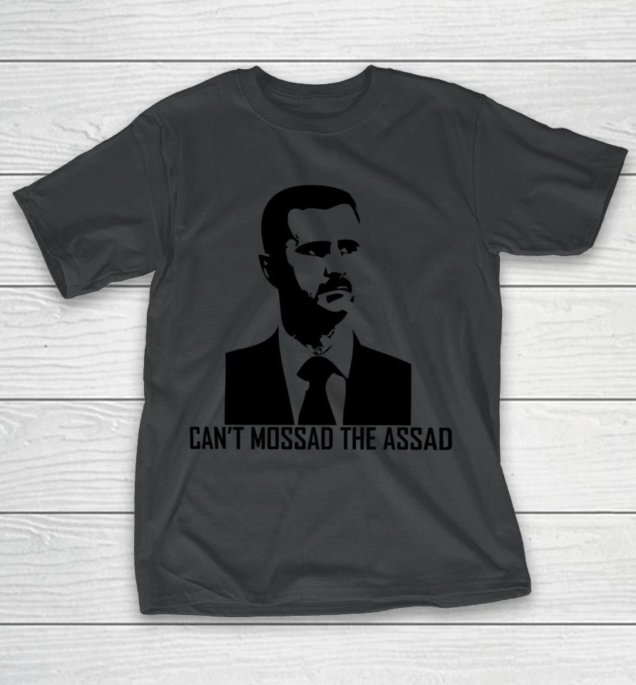 Can't Mossad The Assad T-Shirt