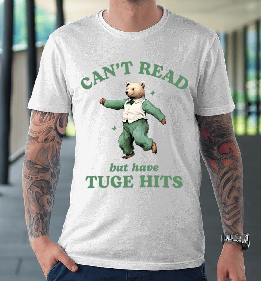 Can't Read But Have Tuge Hits Premium T-Shirt