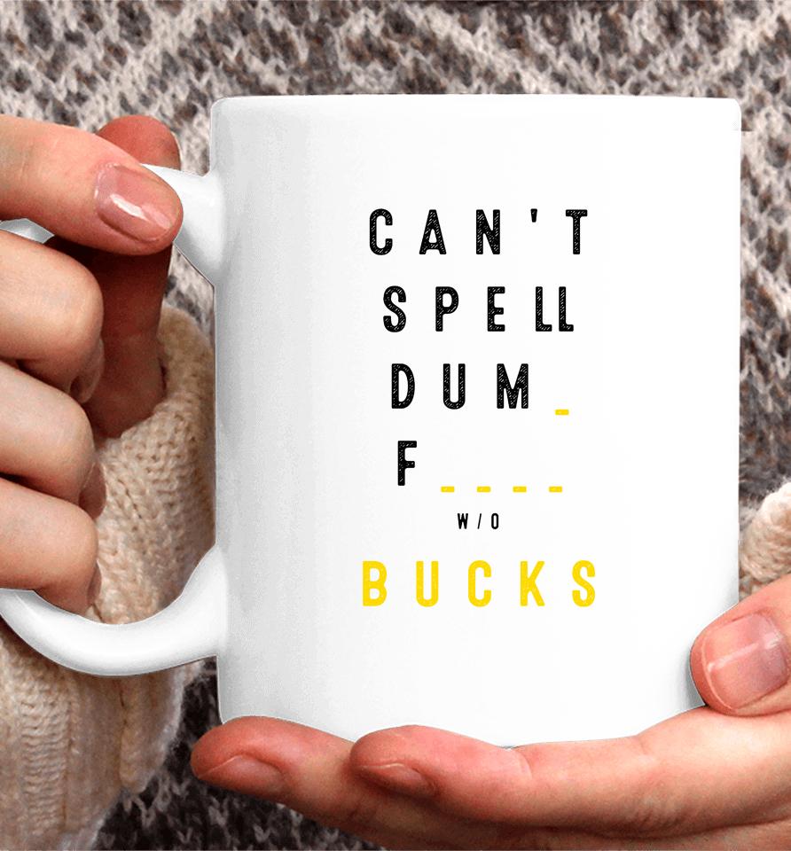 Can't Spell Dum Fuck Sucks Coffee Mug
