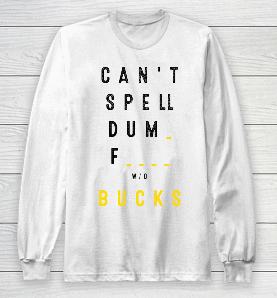 Can't Spell Dum Fuck Sucks Long Sleeve T-Shirt