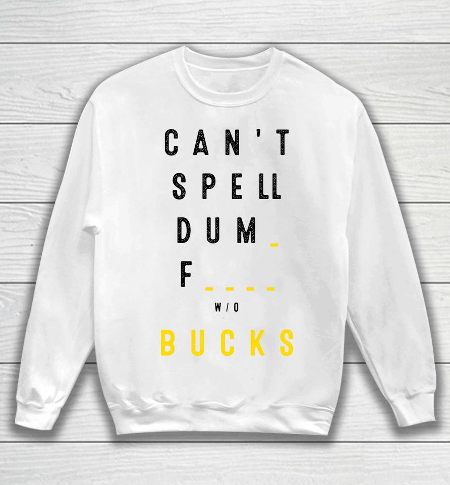 Can't Spell Dum Fuck Sucks Sweatshirt