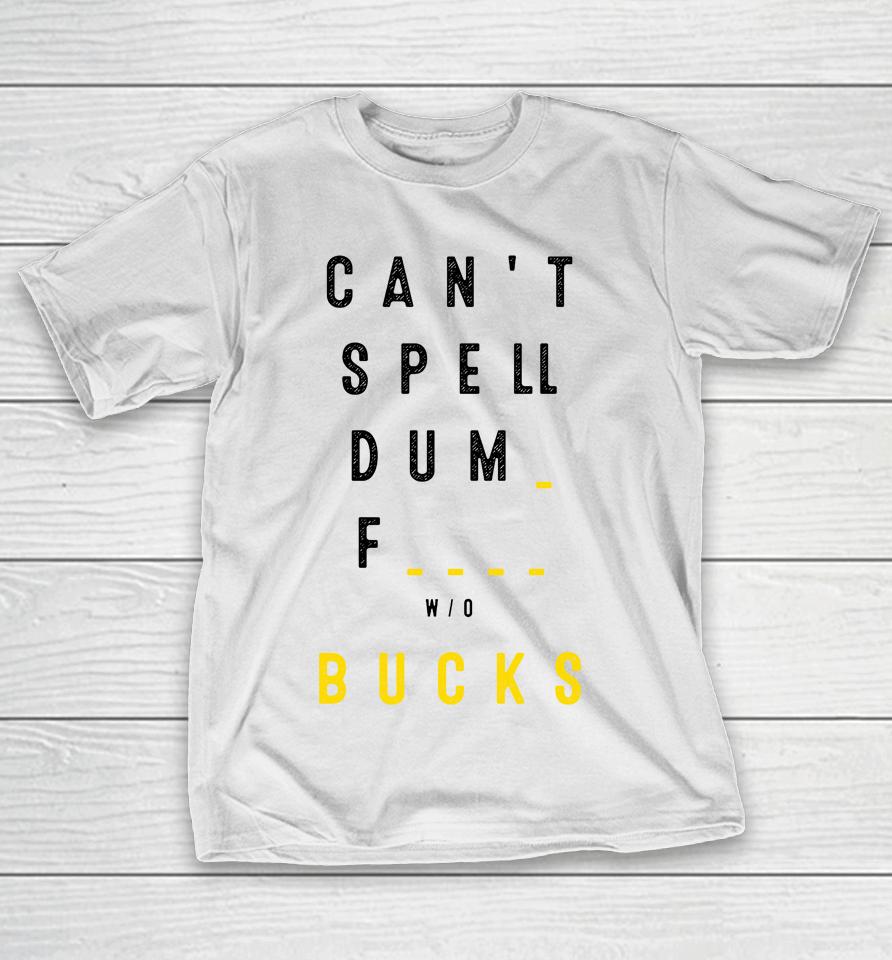 Can't Spell Dum Fuck Sucks T-Shirt