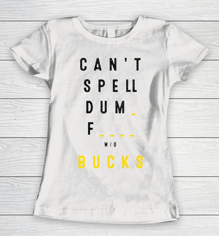 Can't Spell Dum Fuck Sucks Women T-Shirt