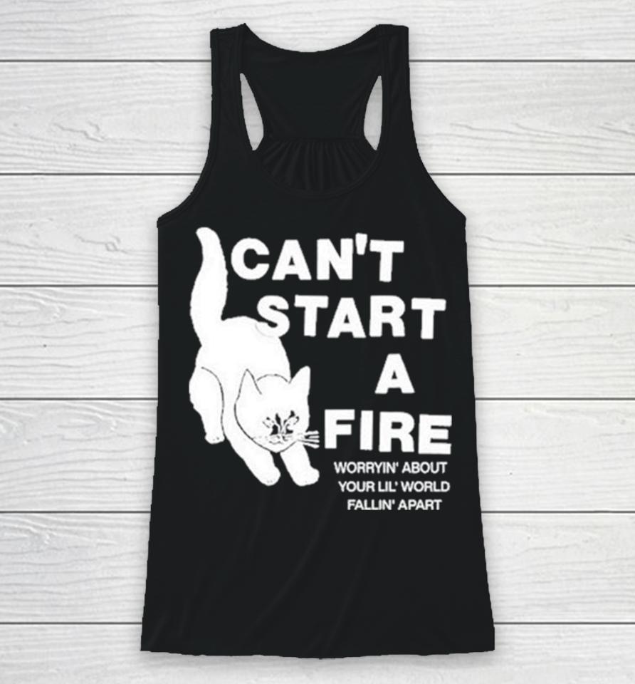 Can’t Start A Fire Worrying’ About Your Lil’ World Falling’ Apart Racerback Tank