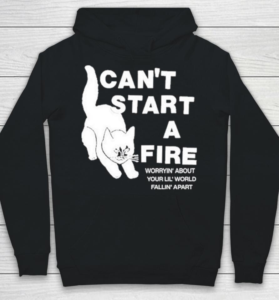 Can’t Start A Fire Worrying’ About Your Lil’ World Falling’ Apart Hoodie