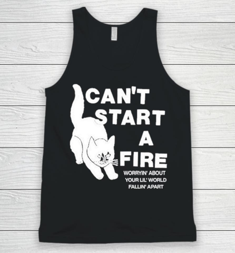 Can’t Start A Fire Worrying’ About Your Lil’ World Falling’ Apart Unisex Tank Top