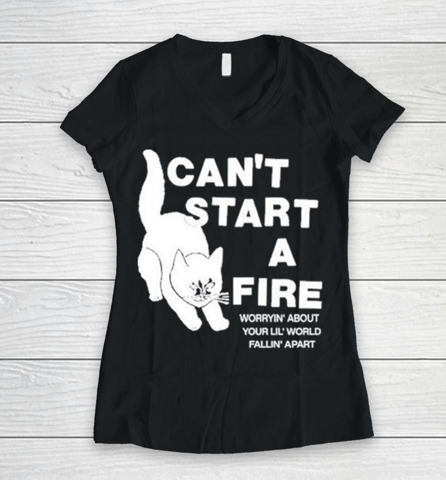 Can’t Start A Fire Worrying’ About Your Lil’ World Falling’ Apart Women V-Neck T-Shirt