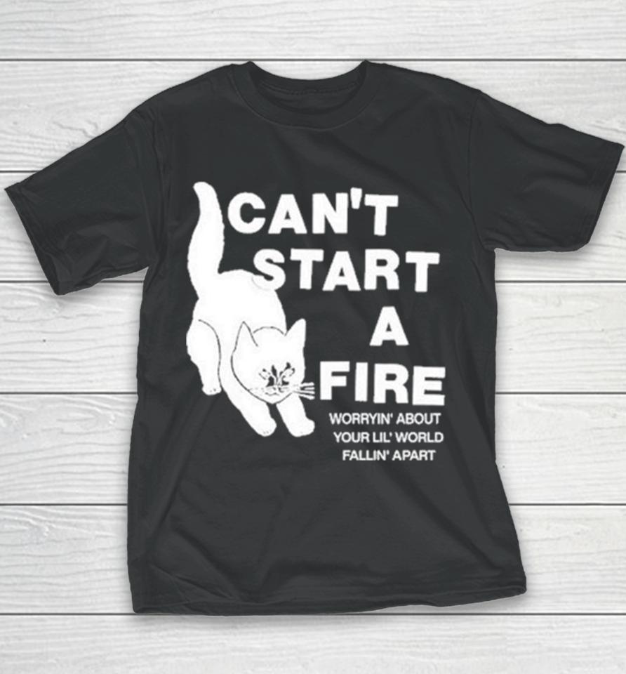 Can’t Start A Fire Worrying’ About Your Lil’ World Falling’ Apart Youth T-Shirt