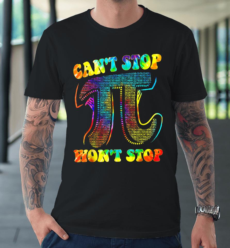 Can't Stop Pi Won't Stop Math Pi Day Premium T-Shirt