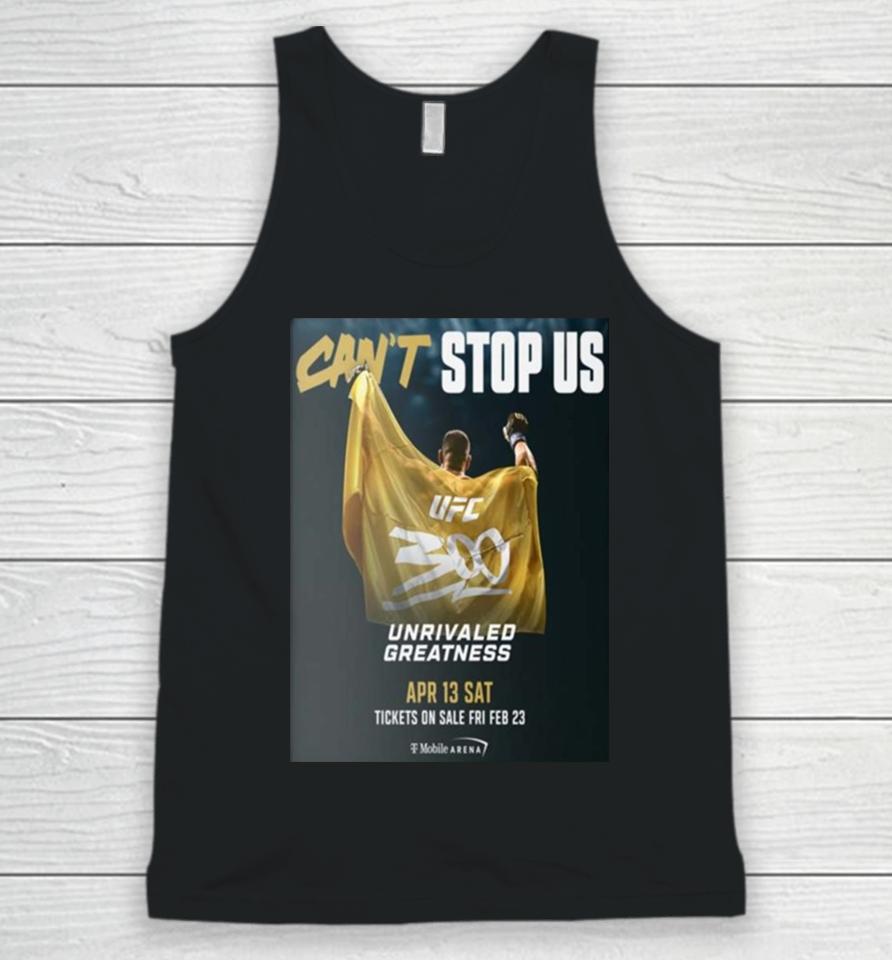 Can't Stop Us Ufc 300 Unrivaled Greatness On April 13 Sat Unisex Tank Top