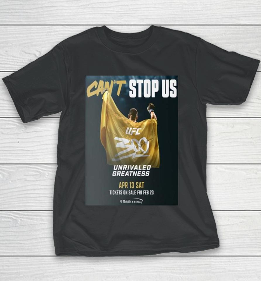 Can't Stop Us Ufc 300 Unrivaled Greatness On April 13 Sat Youth T-Shirt