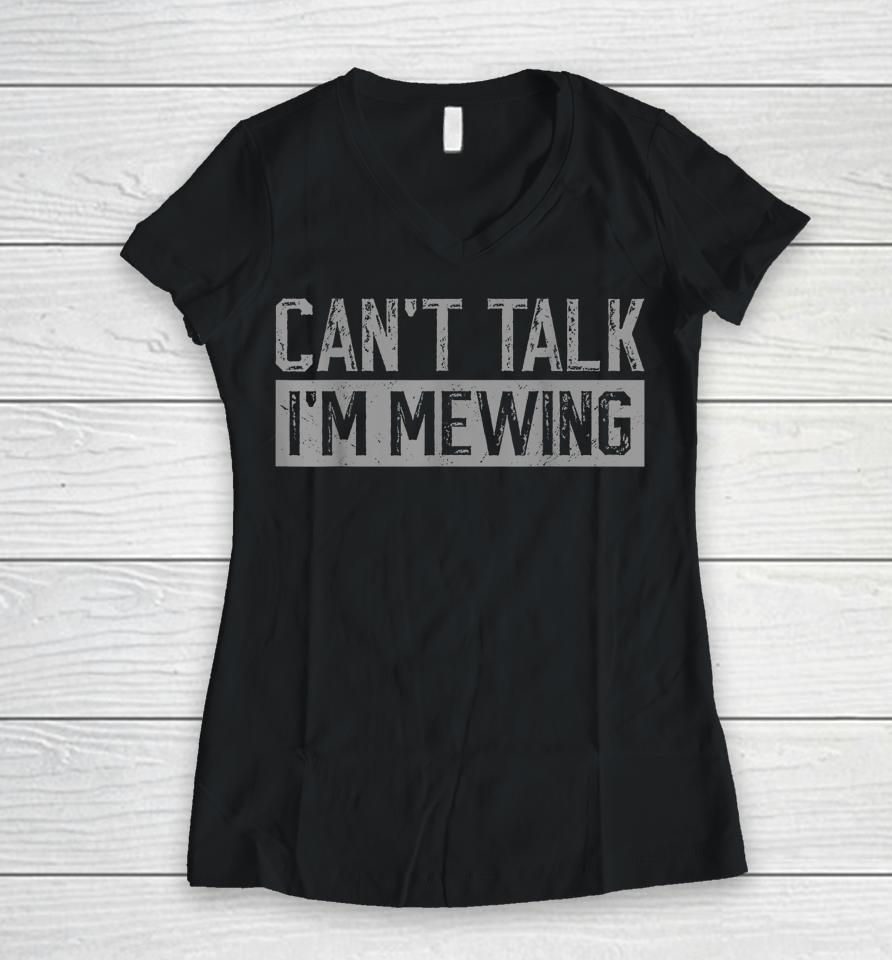 Can't Talk I'm Mewing Women V-Neck T-Shirt