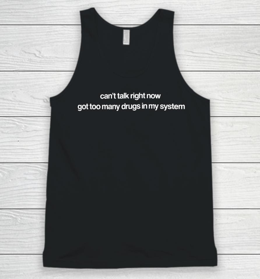 Can't Talk Right Now Got Too Many Drugs In My System Unisex Tank Top