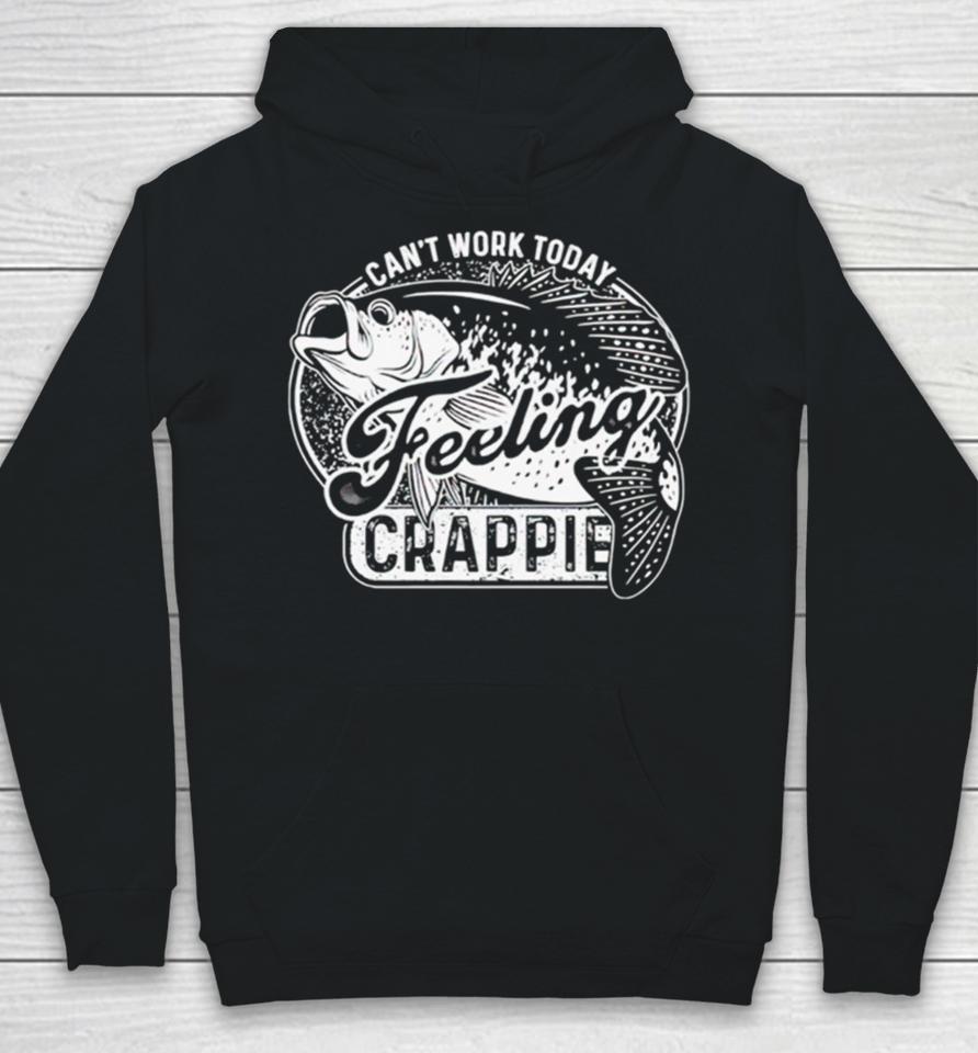 Can’t Work Today Feeling Crappie Hoodie