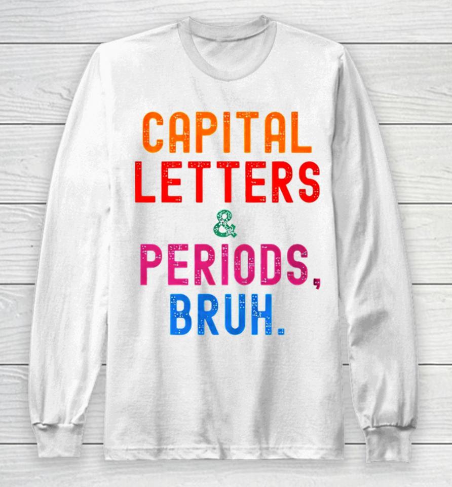 Capital Letters &Amp; Periods Bruh Long Sleeve T-Shirt
