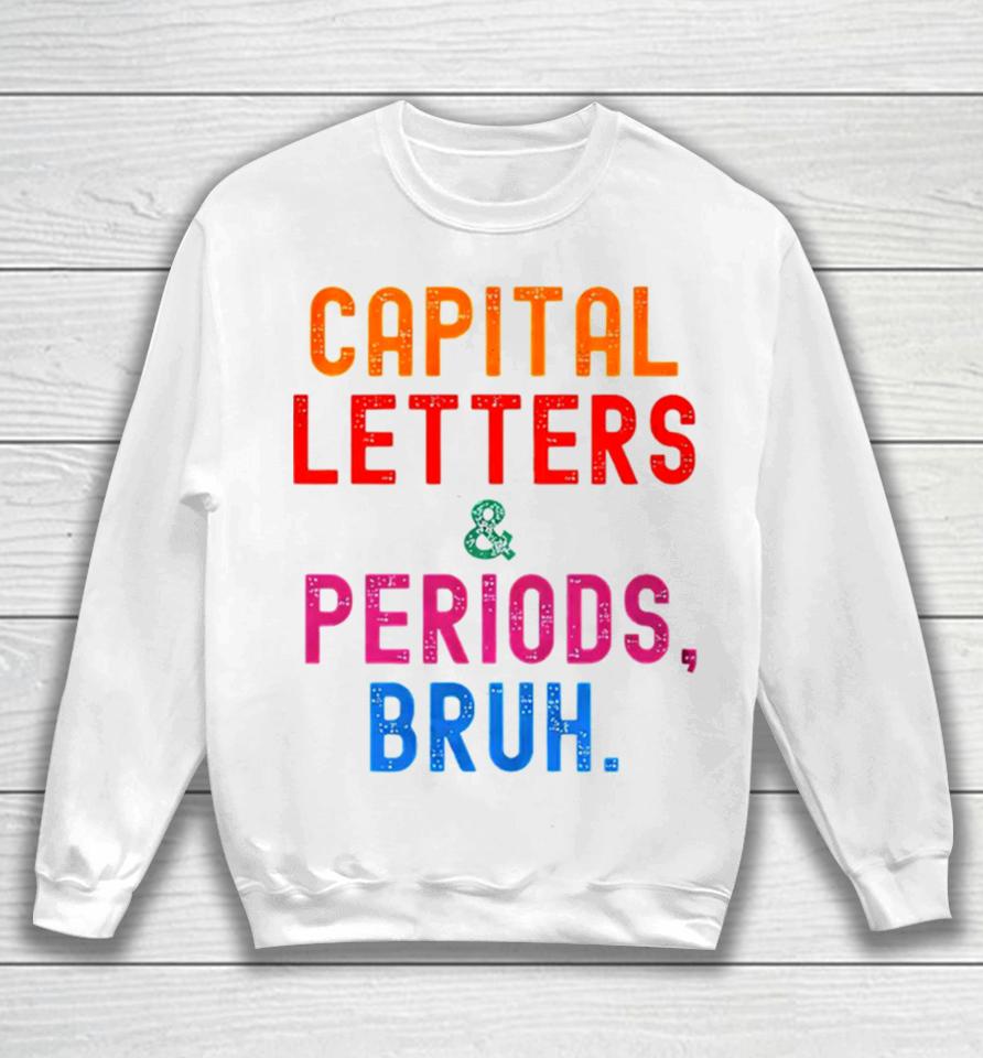 Capital Letters &Amp; Periods Bruh Sweatshirt