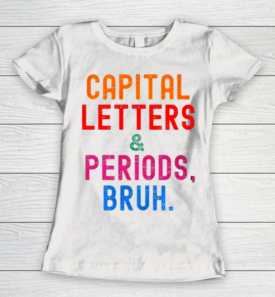 Capital Letters &Amp; Periods Bruh Women T-Shirt