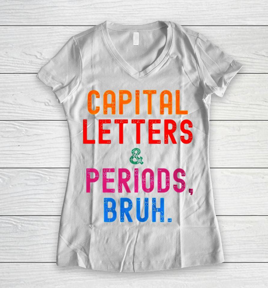 Capital Letters &Amp; Periods Bruh Women V-Neck T-Shirt