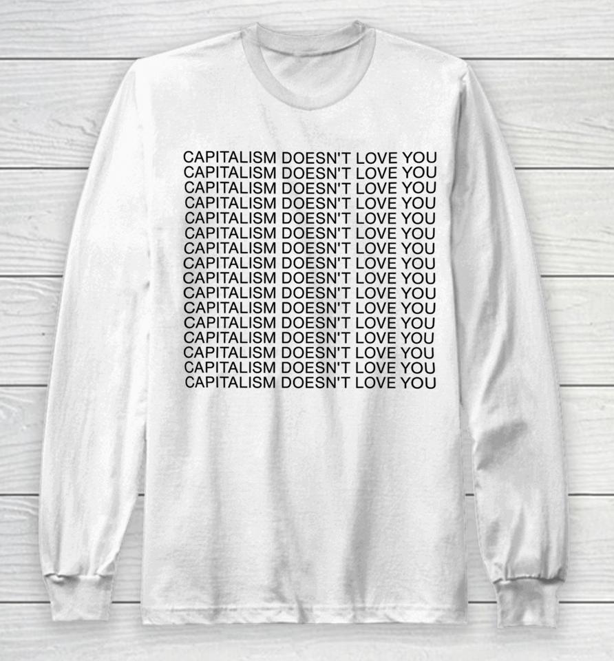 Capitalism Doesn't Love You Long Sleeve T-Shirt