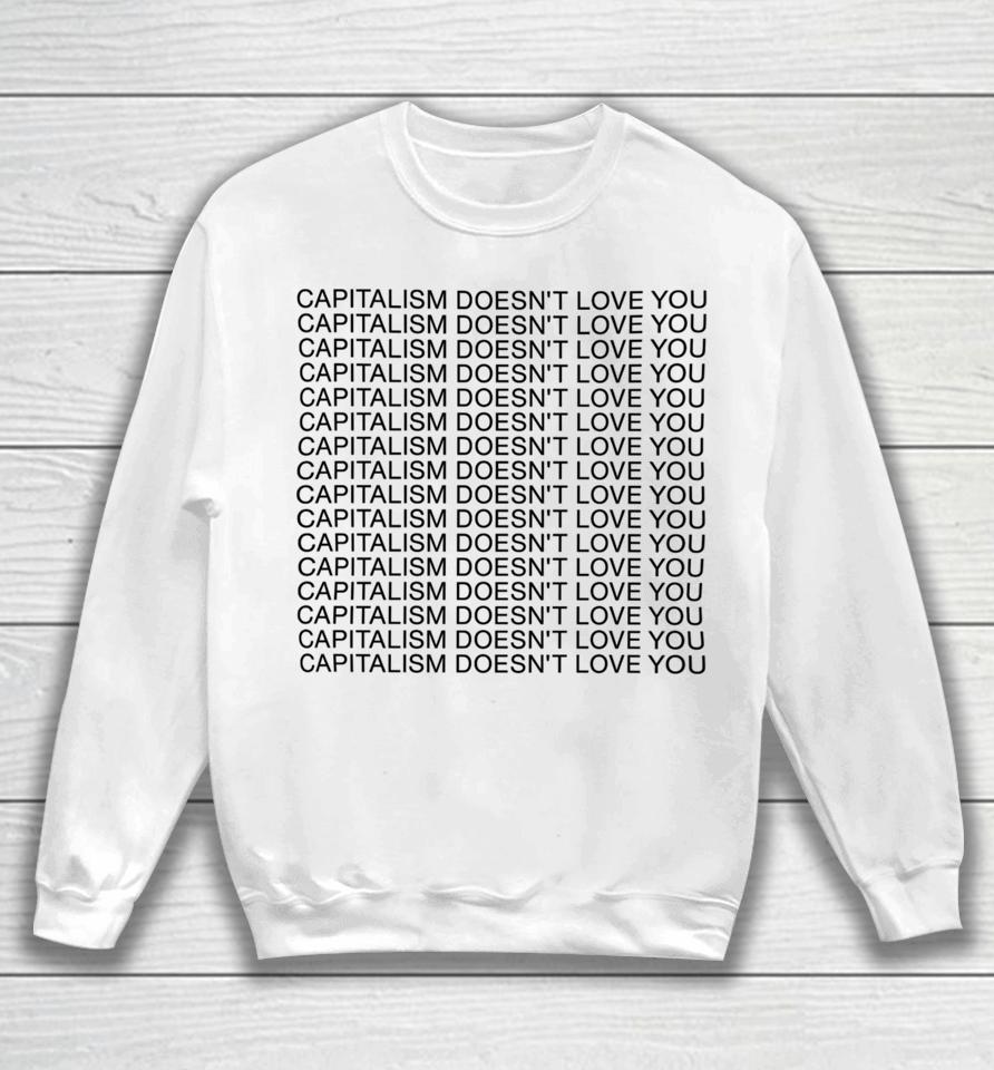 Capitalism Doesn't Love You Sweatshirt