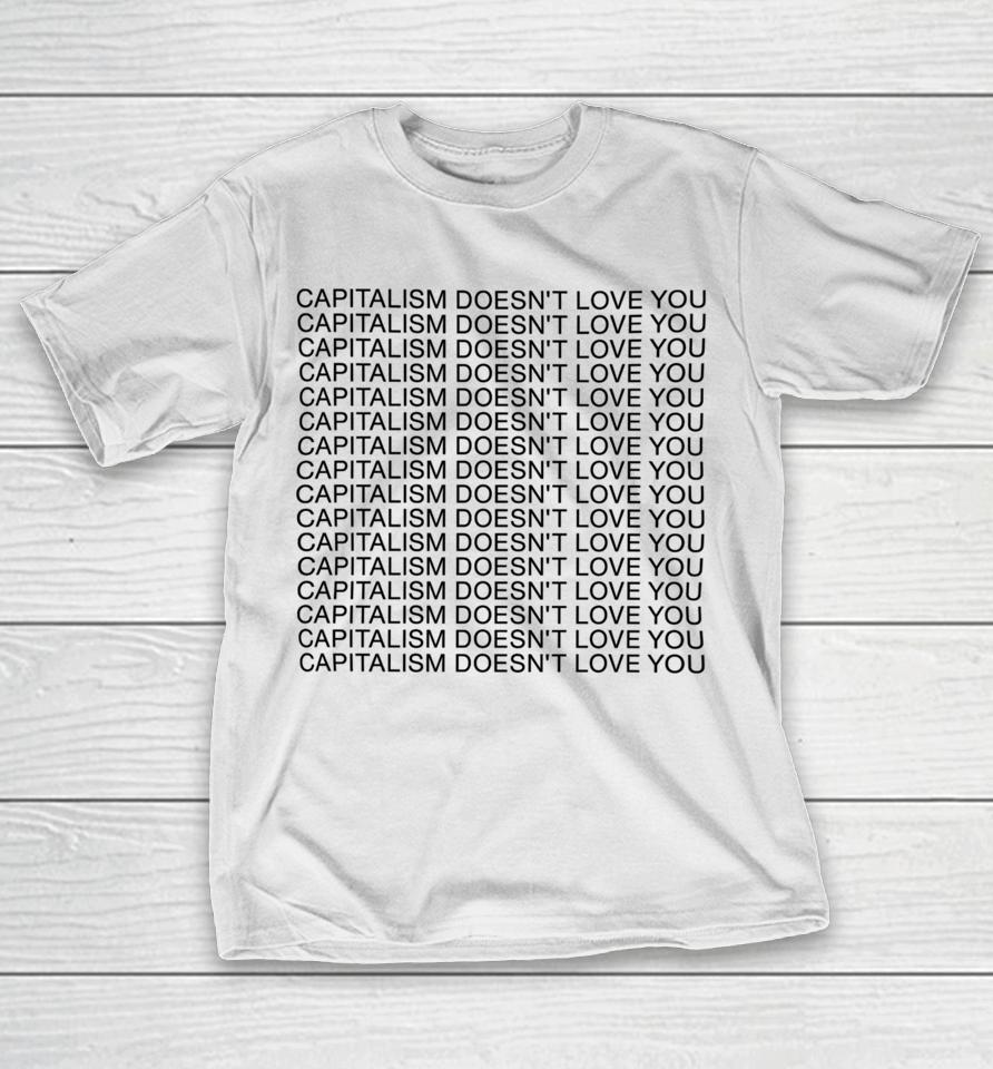 Capitalism Doesn't Love You T-Shirt