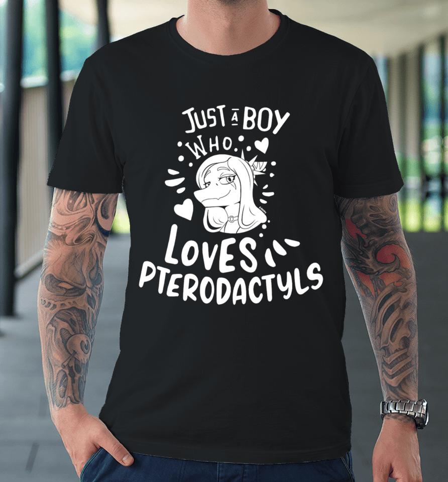 Capsaicinmellow Just A Boy Who Loves Pterodactyls Premium T-Shirt
