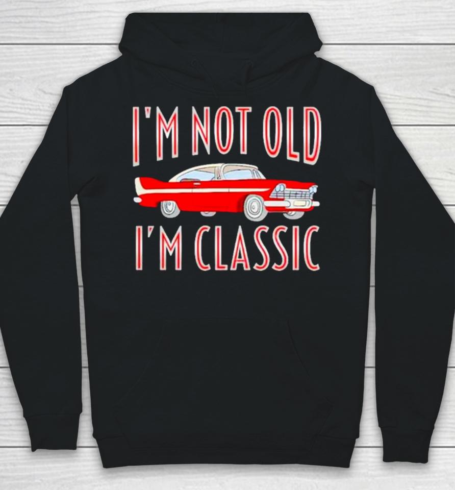 Car I’m Not Old I’m Classic Hoodie