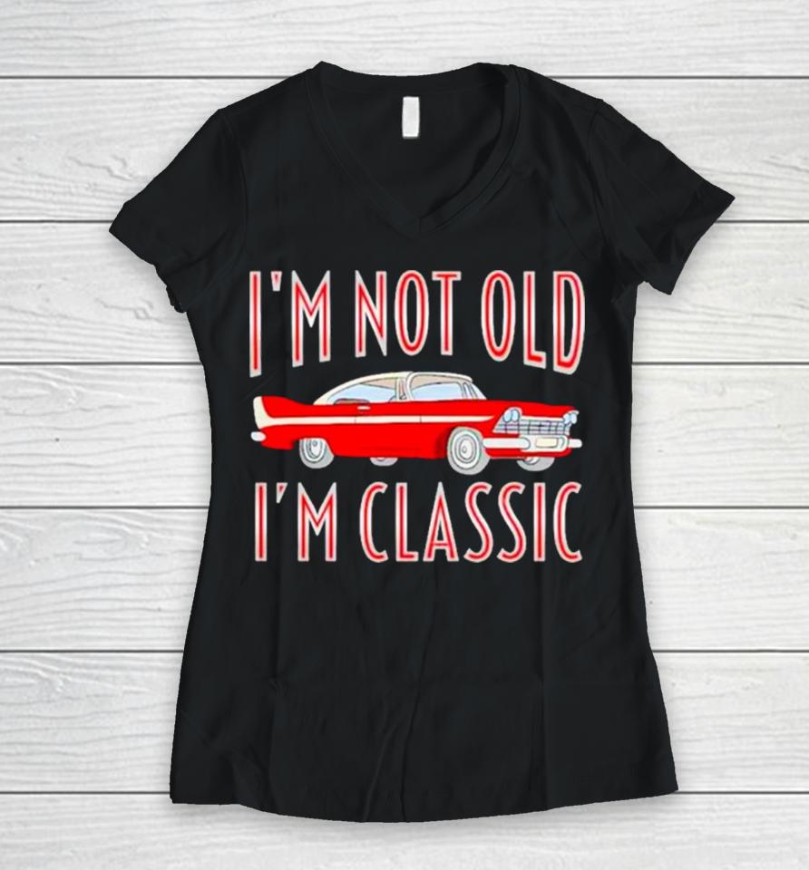 Car I’m Not Old I’m Classic Women V-Neck T-Shirt